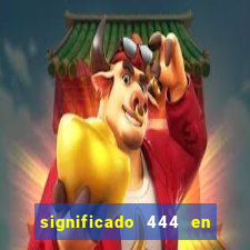 significado 444 en lo espiritual